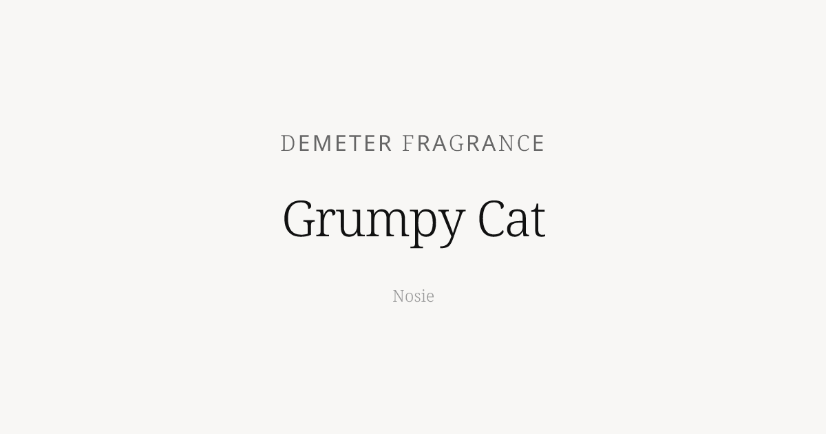 Grumpy Cat by Demeter Fragrance - Nosie