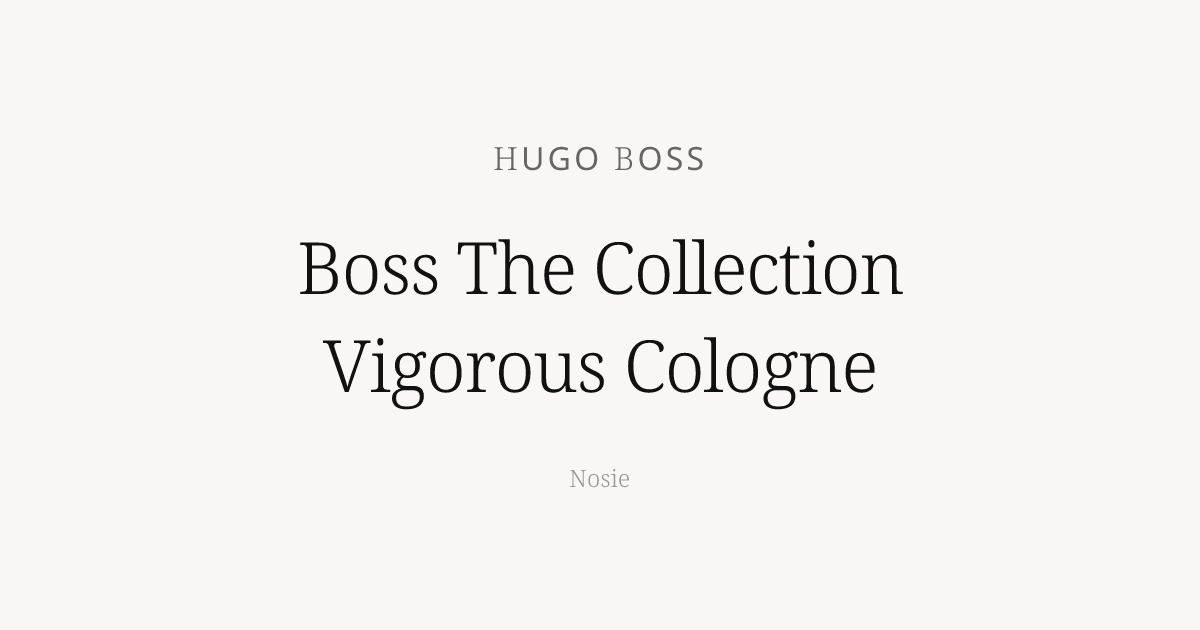Boss The Collection Vigorous Cologne by Hugo Boss - Nosie