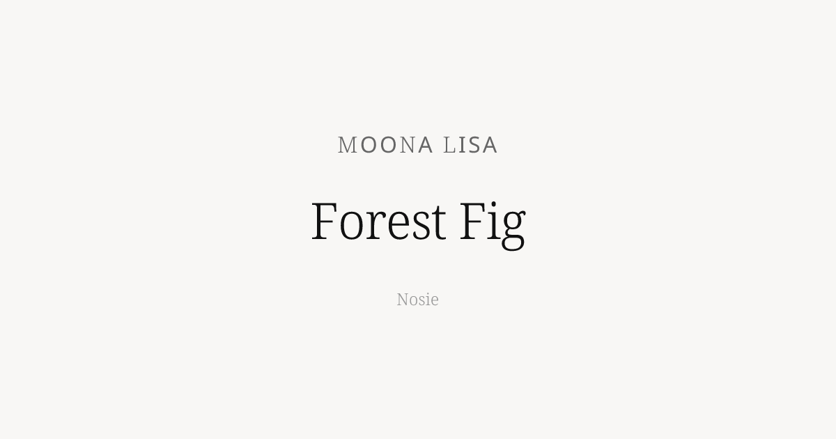 Forest Fig by Moona Lisa - Nosie