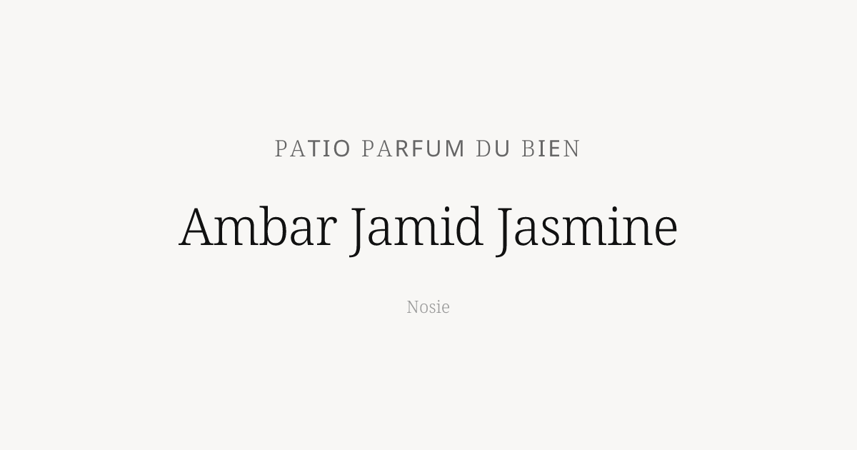 Ambar Jamid Jasmine by Patio Parfum Du Bien - Nosie