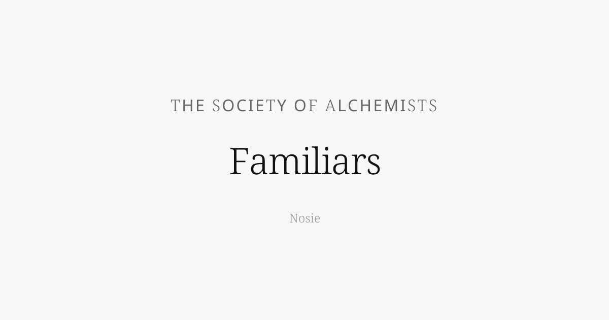 Familiars by The Society of Alchemists - Nosie